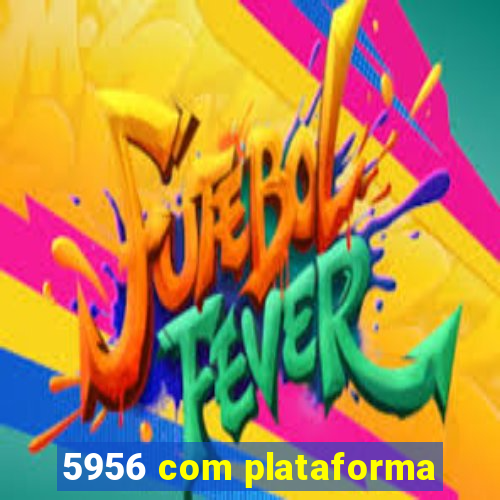 5956 com plataforma